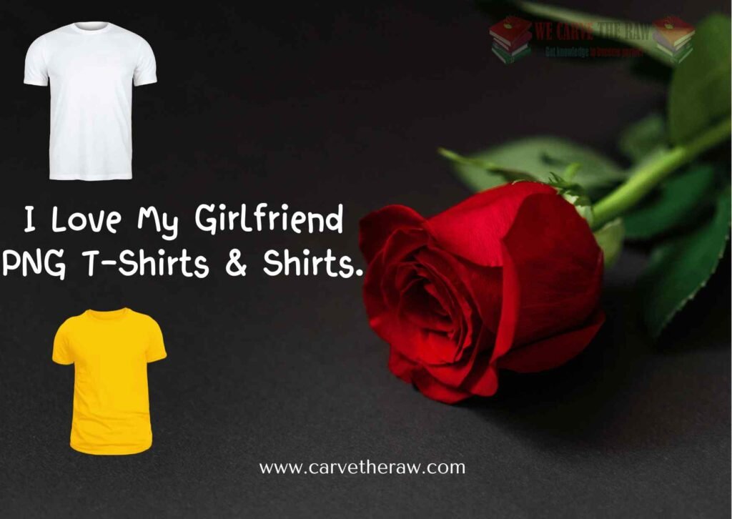 I Love My Girlfriend PNG T-Shirts & Shirts.